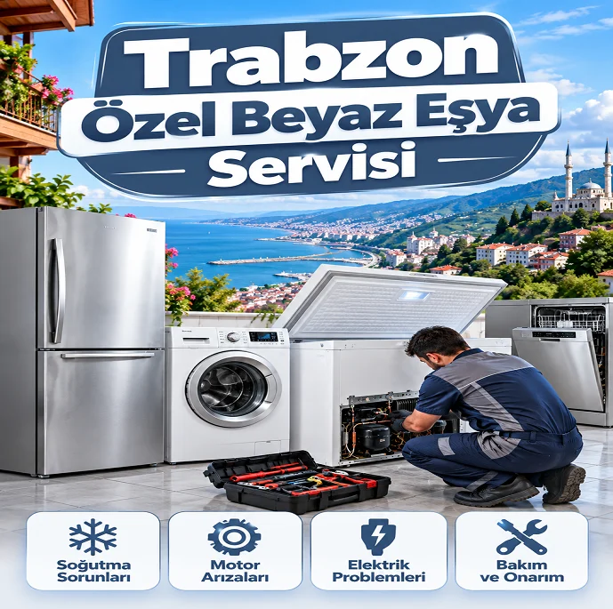 Trabzon Beyaz Eşya Özel Servisi