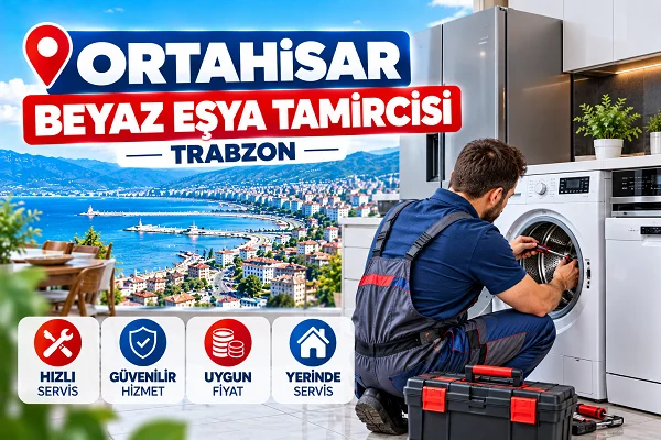 Ortahisar Beyaz Eşya Tamircisi